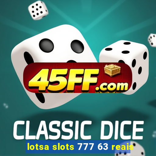 lotsa slots 777 63 reais